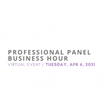 Professional panel business hour. virtual event. Tuesday, April 6, 2021