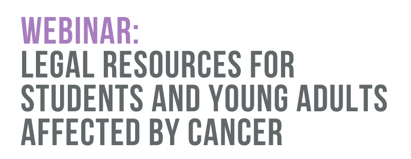 webinar: Legal Resources for Students and Young Adults Affected by Cancer.