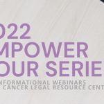 2022 Empower Hour series, informational webinars by the Cancer Legal Resource Center. (image of coffee cup and planner in upper right corner)