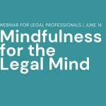 Mindfulness for the Legal Mind | June 16, 2022