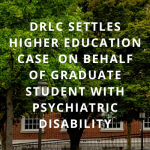 DRLC Settles Higher Education Case on Behalf of Graduate Student with Psychiatric Disability. Black text to right of image of tree-lined quad framed by red brick university building with white pillars and portico.