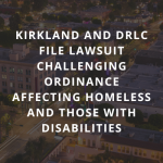 Alt text: Kirkland and DRLC File Lawsuit Challenging Ordinance Affecting Homeless and Those with Disabilities. (White capitalized font over dark faded image of City of Fullerton at night, buildings and streetlights lit -- used with permission)
