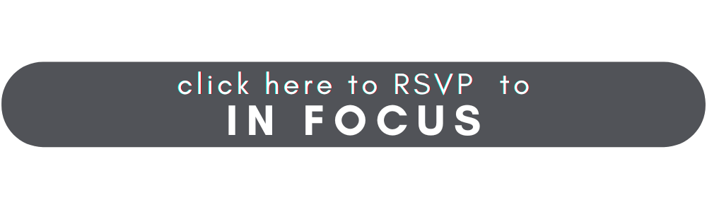 Click here to RSVP to IN FOCUS (white text on dark gray background)