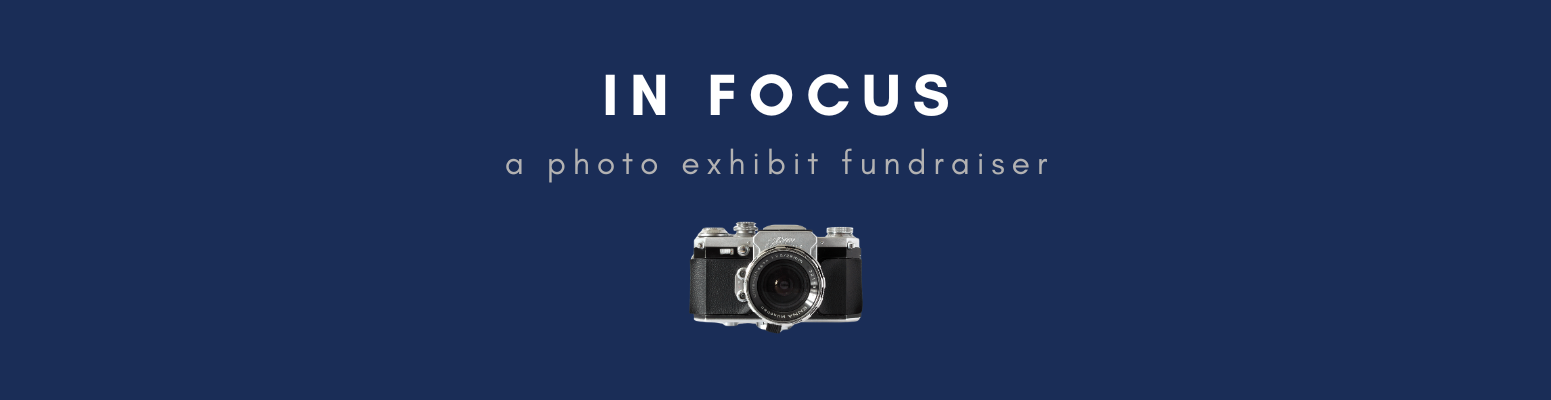 IN FOCUS: a photo exhibit fundraiser